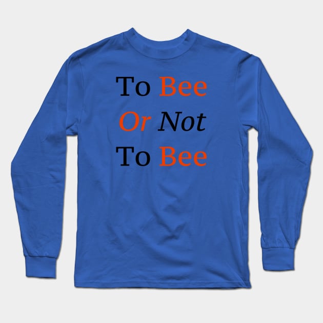 To Bee Or Not To Bee Long Sleeve T-Shirt by Miss Santa's Store